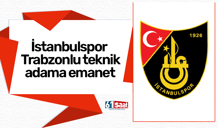 İstanbulspor Trabzonlu teknik adama emanet