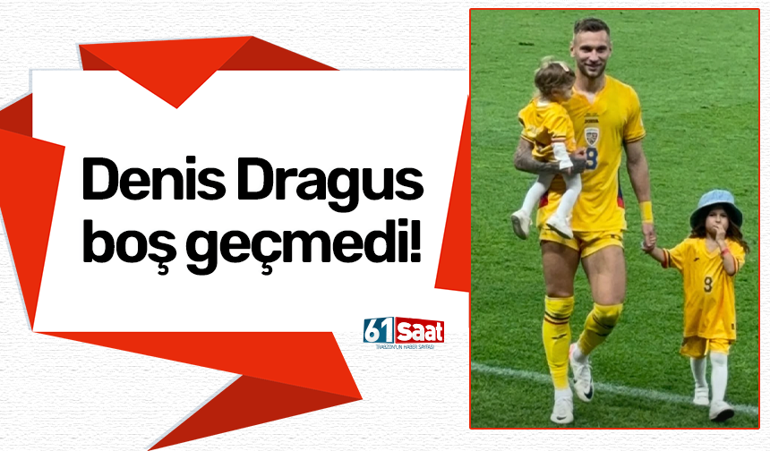 Denis Dragus boş geçmedi!