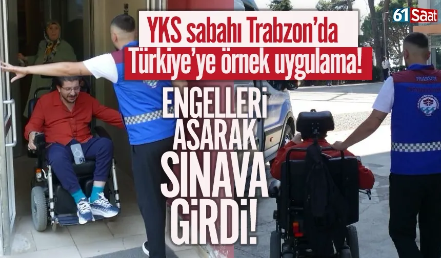 Trabzon'da engelleri aşarak sınava girdi...