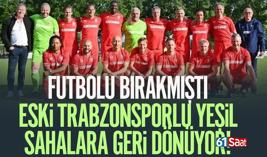 Futbolu bırakan Trabzonsporlu, özel maç için sahalara dönüyor...