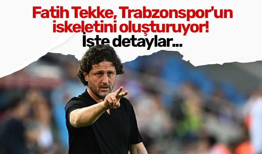 Fatih Tekke, Trabzonspor'un iskeletini oluşturuyor! İşte detaylar...
