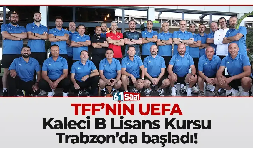 TFF’nin UEFA Kaleci B Lisans Kursu Trabzon’da başladı