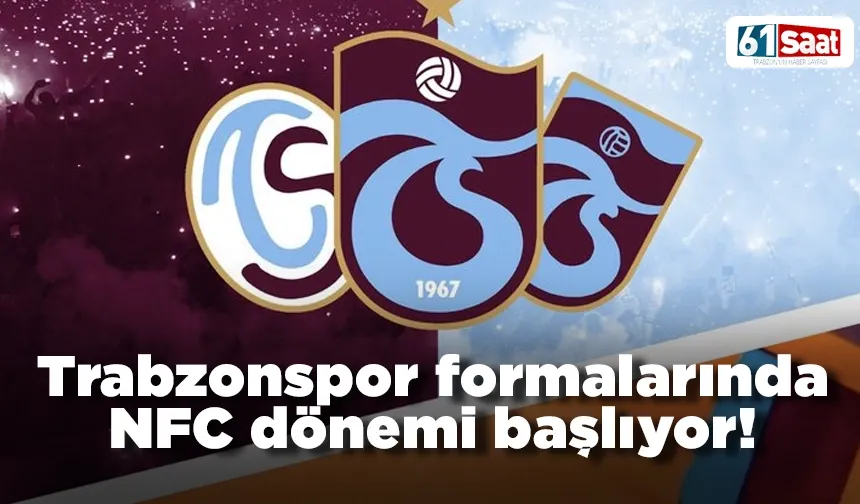 Trabzonspor formalarında NFC dönemi başlıyor!
