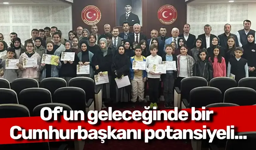 Of'un geleceğinde bir Cumhurbaşkanı potansiyeli...