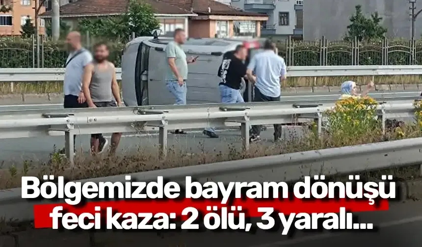 Bölgemizde bayram dönüşü feci kaza: 2 ölü, 3 yaralı...