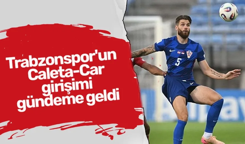 Trabzonspor'un  Caleta-Car girişimi gündeme geldi