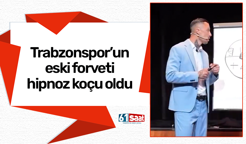 Trabzonspor'un eski forveti hipnoz koçu oldu