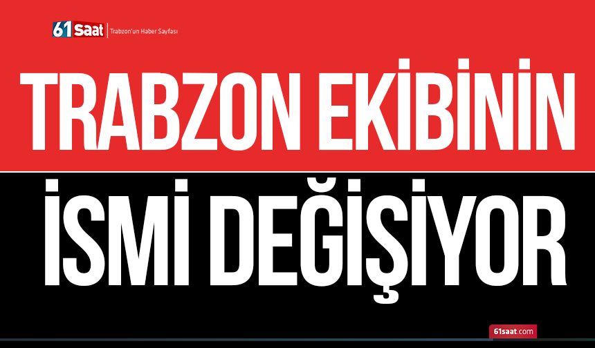 Trabzon ekibinin ismi değişiyor!