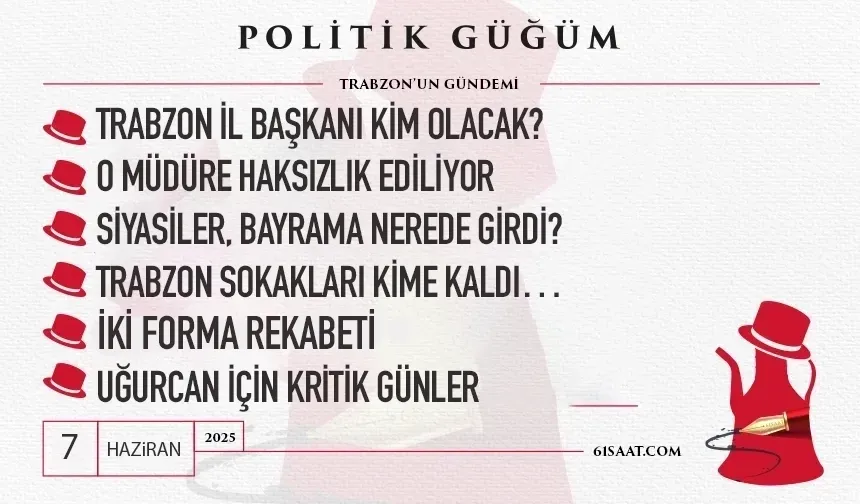 Politik Güğüm (7 Haziran 2025)