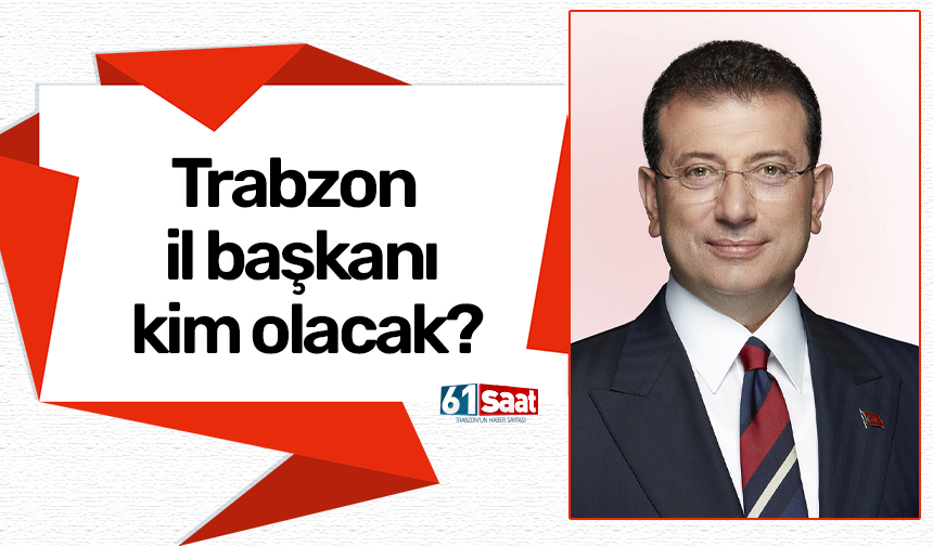 Trabzon il başkanı kim olacak?