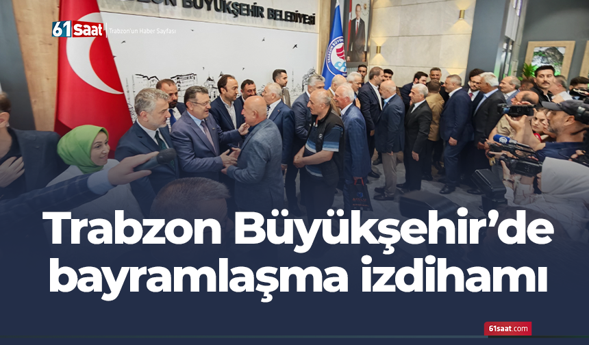 Trabzon Büyükşehir'de bayramlaşma izdihamı