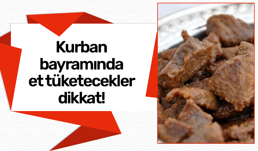 Kurban bayramında et tüketecekler dikkat!