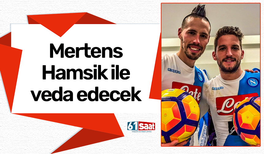 Mertens Hamsik ile veda edecek
