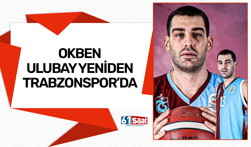 Okben Ulubay yeniden Trabzonspor'da
