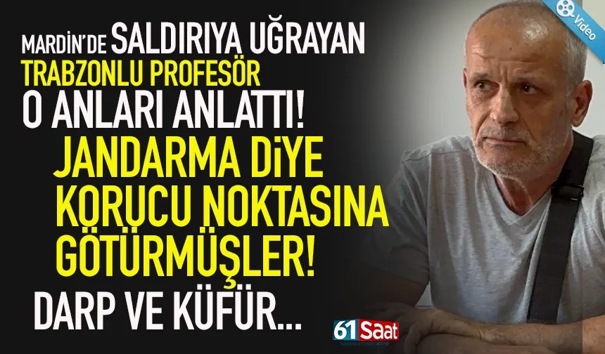 Trabzonlu Profesörü, Jandarma diye korucu noktasına götürmüşler..