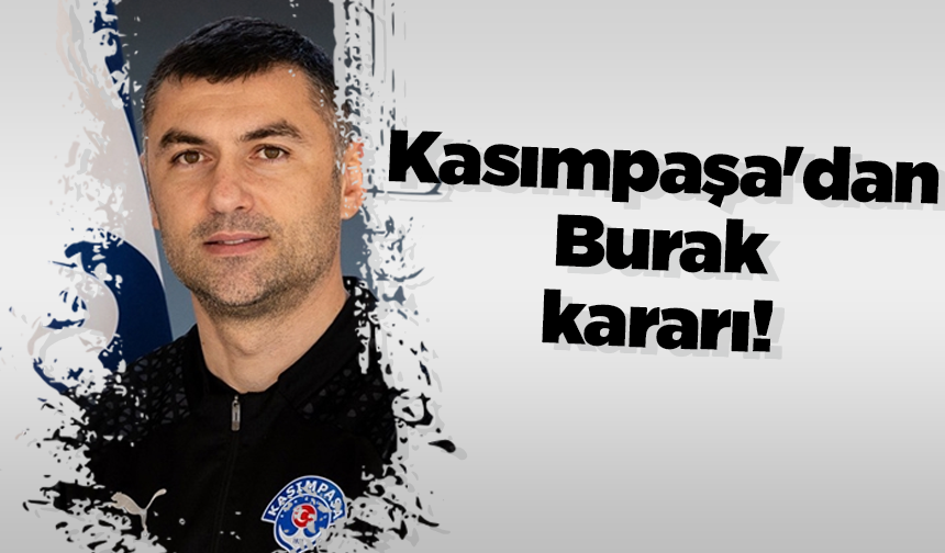 Kasımpaşa'dan Burak kararı!