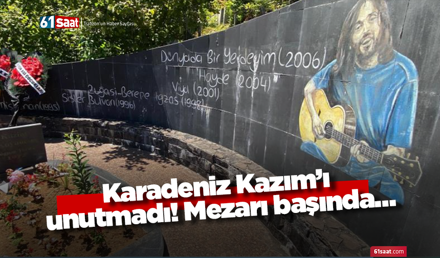 Karadeniz Kazım’ı unutmadı! Mezarı başında…