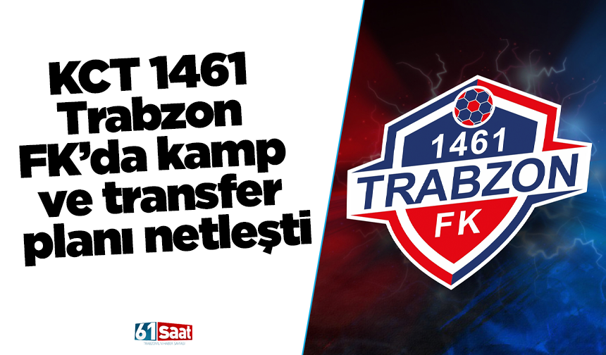 1461 Trabzon FK’da kamp ve transfer planı netleşti