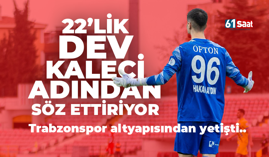 Trabzonspor altyapısından yetişti! 22’lik dev kaleci adından söz ettiriyor