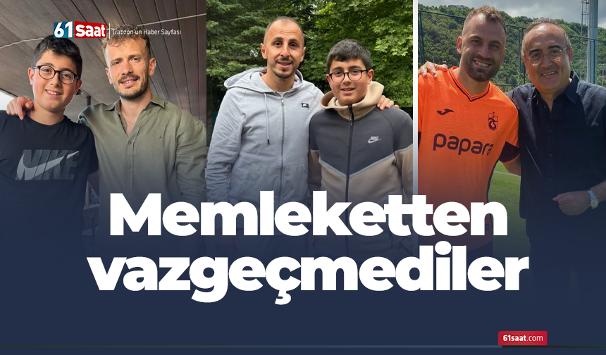 Memleketten vazgeçmediler