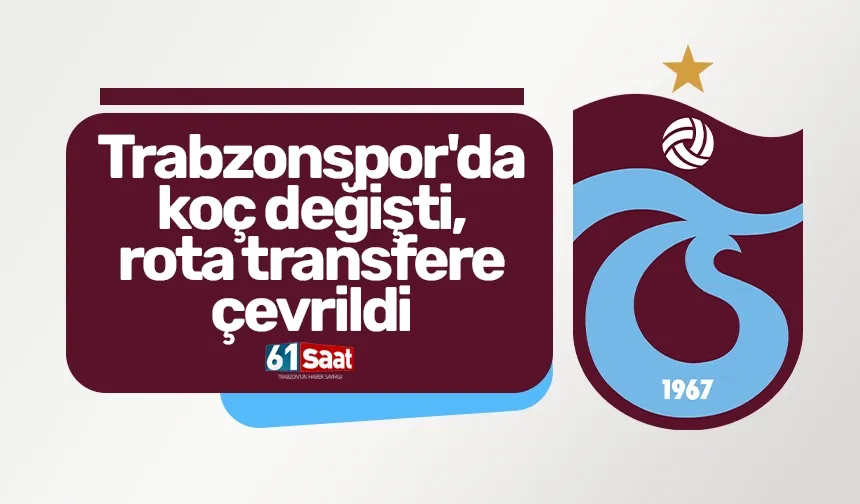 Trabzonspor'da koç değişti, rota transfere çevrildi