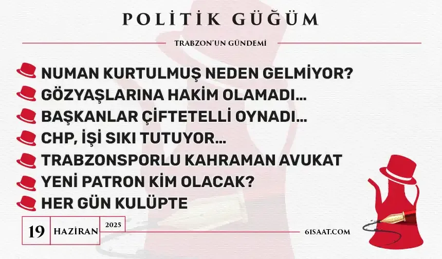 Politik Güğüm - 19 Haziran 2025