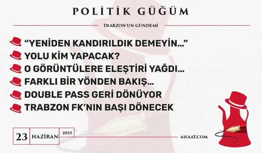 Politik Güğüm - 23 Haziran 2025