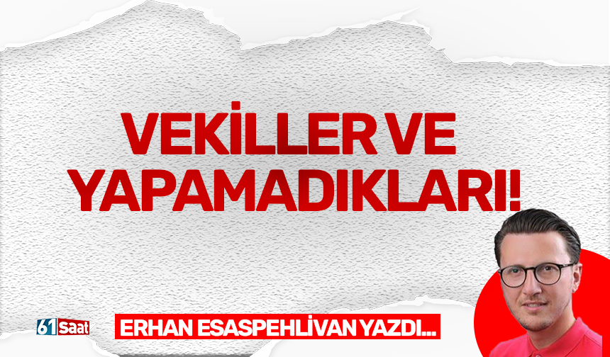Vekiller ve yapamadıkları!