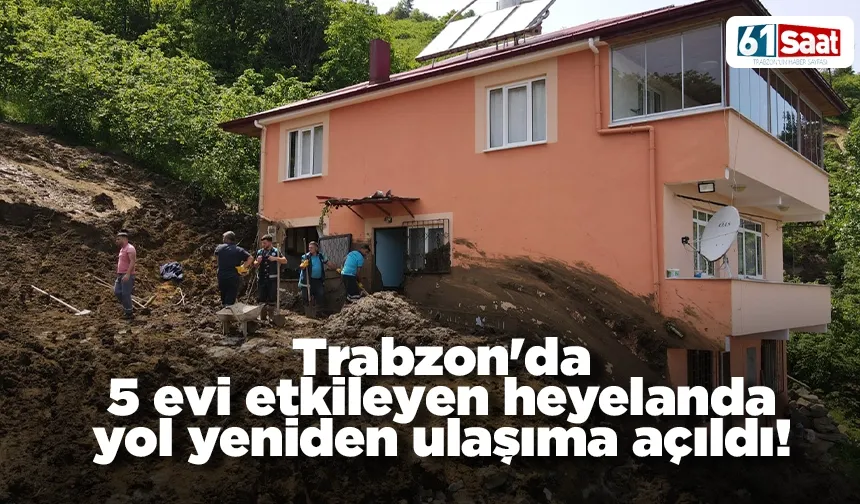 Trabzon'da 5 evi etkileyen heyelanda yol yeniden ulaşıma açıldı!