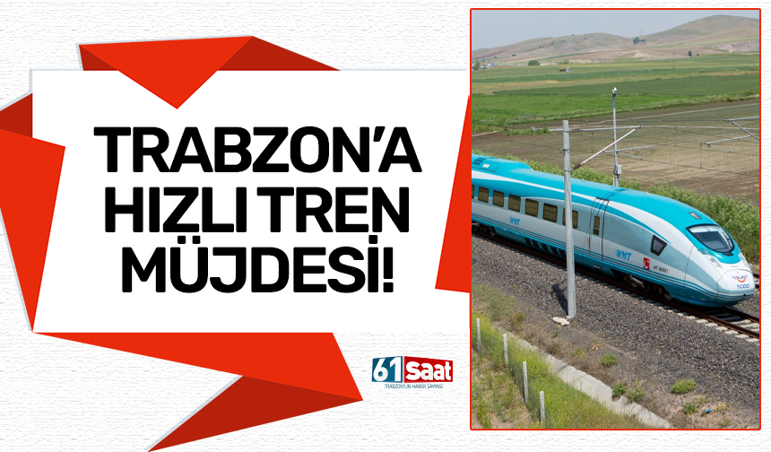 Trabzon'a Hızlı Tren müjdesi!
