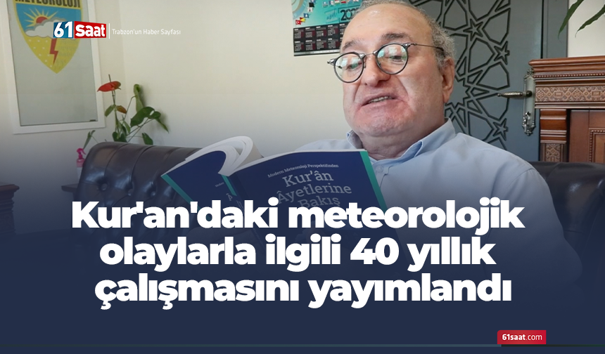 Kur'an'daki meteorolojik olaylarla ilgili 40 yıllık çalışmasını yayımlandı