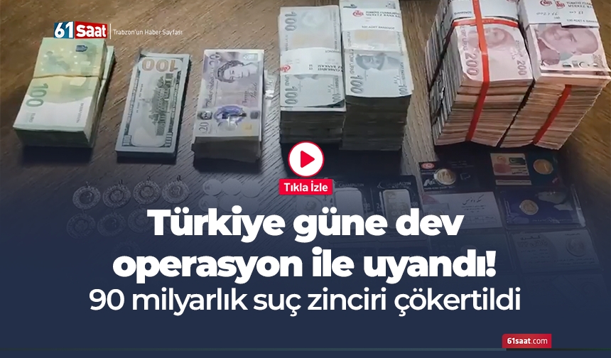 Türkiye güne dev operasyon ile uyandı! 90 milyarlık suç zinciri çökertildi