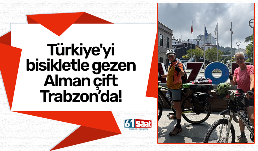 Türkiye'yi bisikletle gezen Alman çift Trabzon’da!