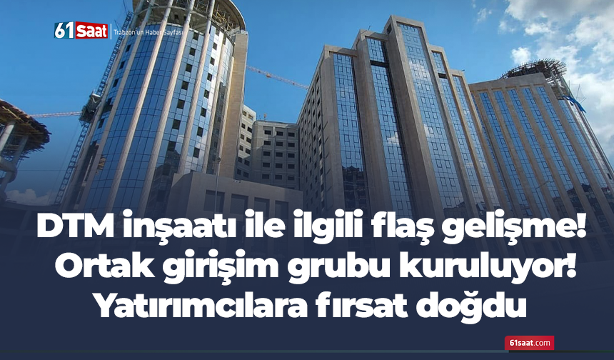 DTM inşaatı ile ilgili flaş gelişme! Ortak girişim grubu kuruluyor! Yatırımcılara fırsat doğdu