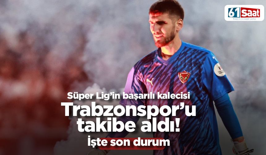 Süper Lig'in başarılı kalecisi Trabzonspor'u takibe aldı