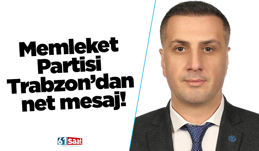 Memleket Partisi Trabzon’dan net mesaj!