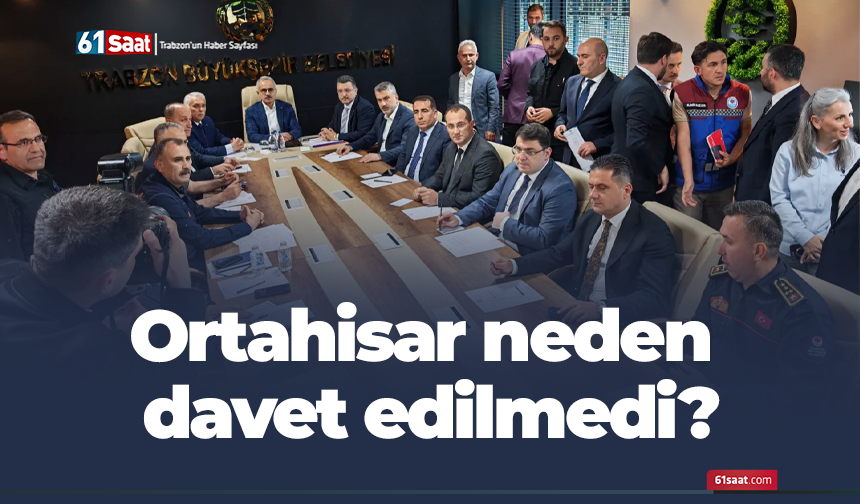 Ortahisar neden davet edilmedi?