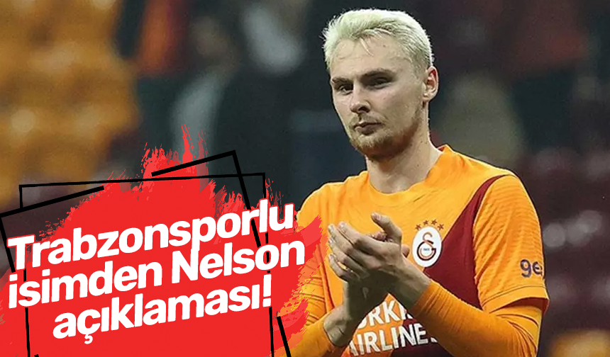 Trabzonsporlu isimden Nelson açıklaması!
