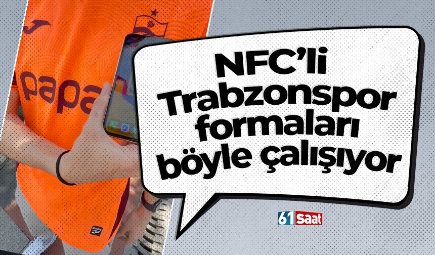 Trabzonspor formalarına NFC böyle çalışıyor