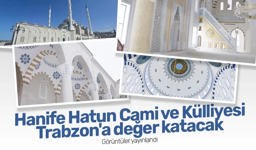 Hanife Hatun Camii ve Külliyesi Trabzon'a değer katacak