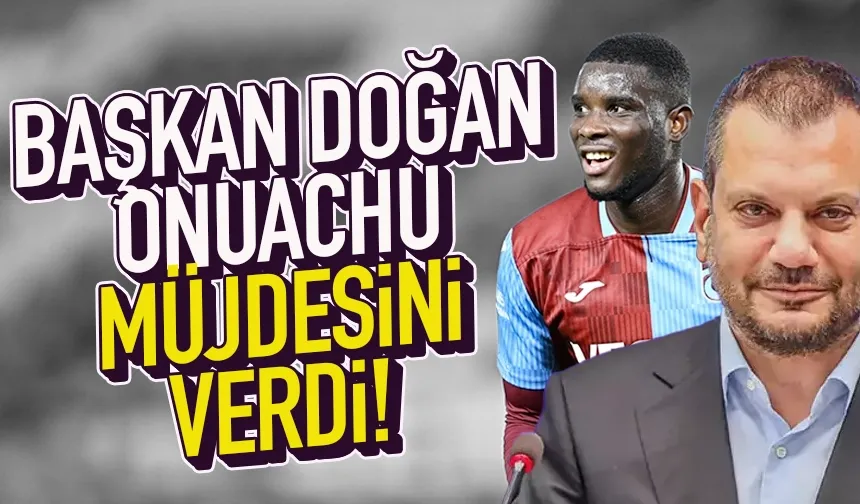 Trabzonspor'da Başkan Ertuğrul Doğan, Onuachu müjdesi verdi...