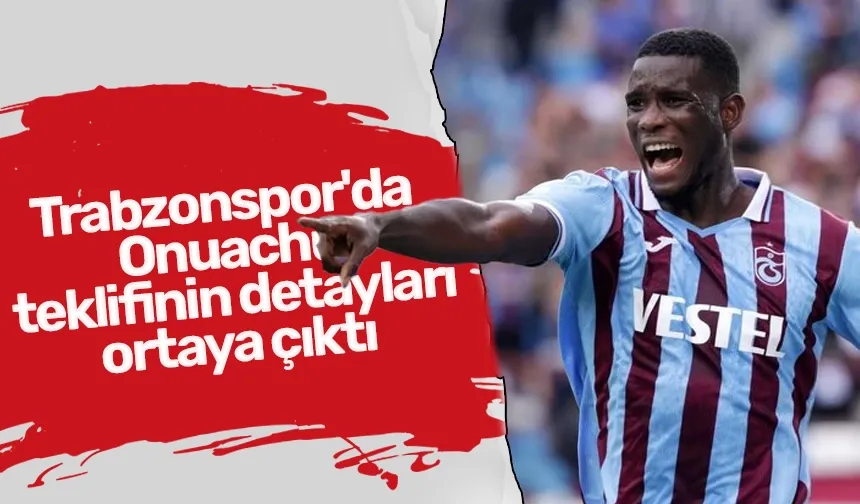 Trabzonspor'da Onuachu teklifinin detayları ortaya çıktı