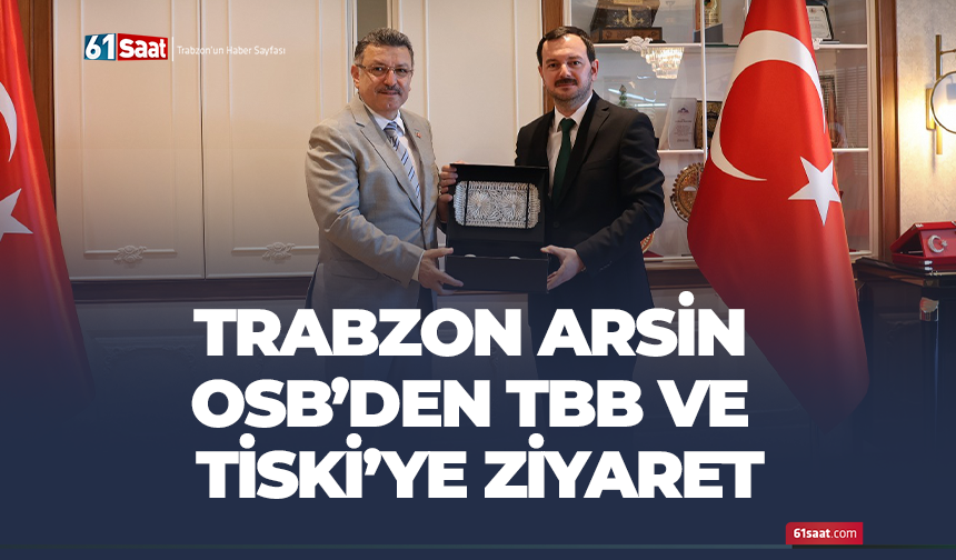 Trabzon Arsin OSB’den TBB ve TİSKİ’ye ziyaret