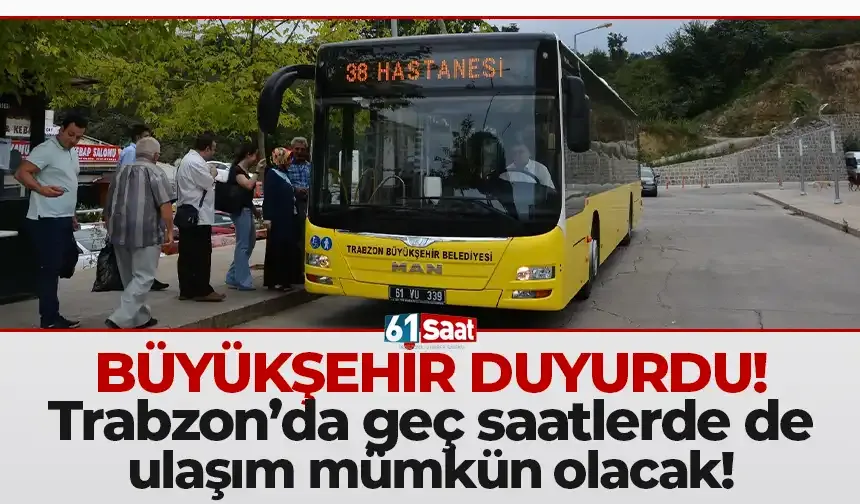 Büyükşehir duyurdu! Trabzon'da geç saatlerde de ulaşım mümkün olacak!
