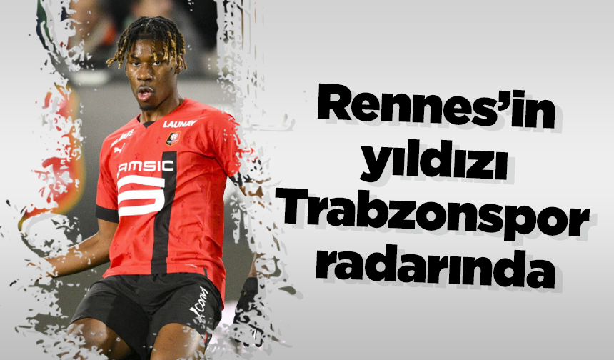 Rennes’in yıldızı Trabzonspor radarında
