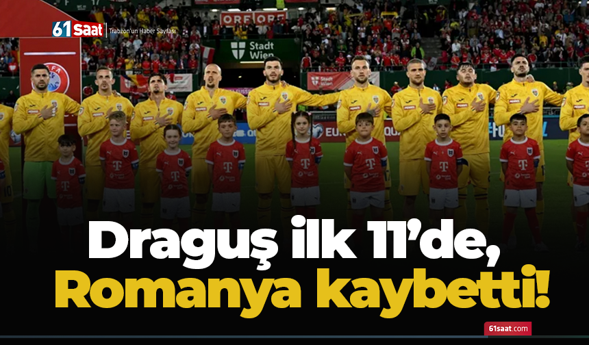 Draguş ilk 11’de, Romanya kaybetti!