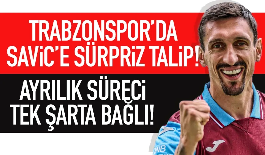 Trabzonspor'da Savic'e sürpriz talip... Ayrılık tek şarta bağlı!