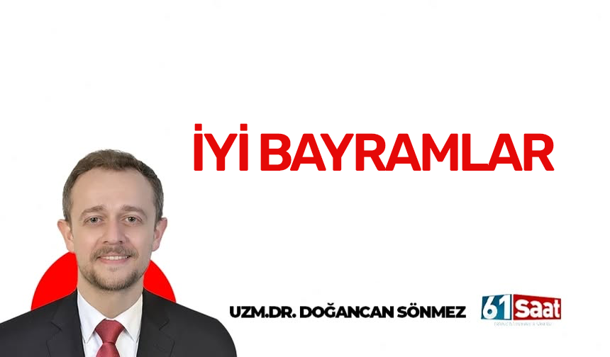 Uzm. Dr. Doğancan Sönmez yazdı! İyi bayramlar
