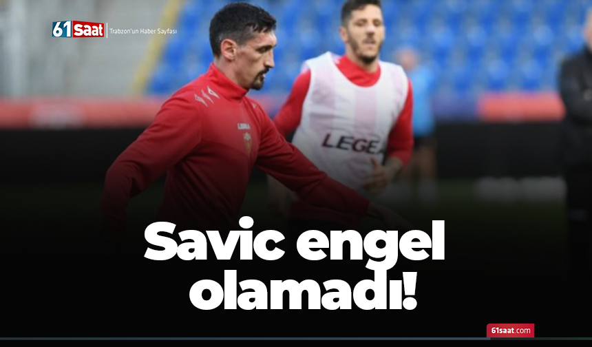 Savic engel olamadı!
