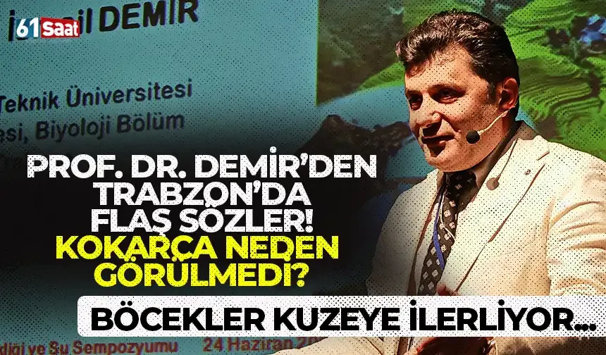 Prof. Dr. Demir'den Trabzon'da flaş sözler! Kokarca neden görülmedi? Böcekler kuzeye ilerliyor...